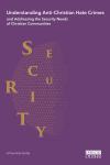 Understanding Anti-Christian Hate Crimes and Addressing the Security Needs of Christian Communities — A Practical Guide